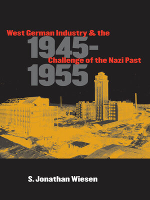 cover image of West German Industry and the Challenge of the Nazi Past, 1945-1955